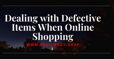 Dealing with Defective Items When Online Shopping