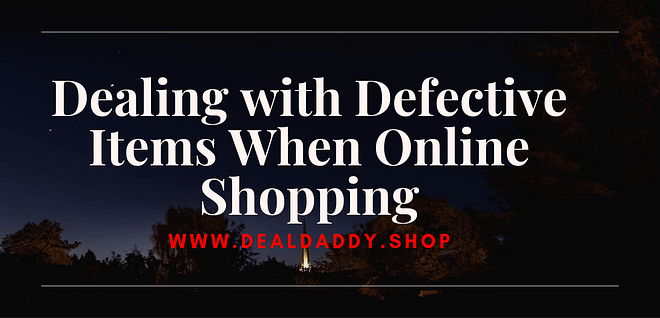 Dealing with Defective Items When Online Shopping
